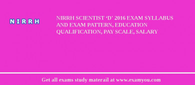 NIRRH Scientist ‘D' 2018 Exam Syllabus And Exam Pattern, Education Qualification, Pay scale, Salary