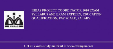 IHBAS Project Coordinator 2018 Exam Syllabus And Exam Pattern, Education Qualification, Pay scale, Salary