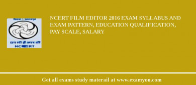 NCERT Film Editor 2018 Exam Syllabus And Exam Pattern, Education Qualification, Pay scale, Salary
