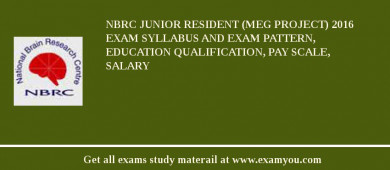 NBRC Junior Resident (MEG Project) 2018 Exam Syllabus And Exam Pattern, Education Qualification, Pay scale, Salary