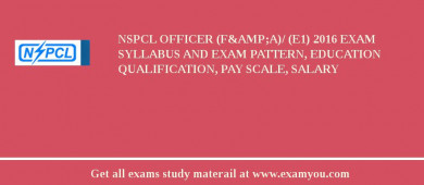 NSPCL Officer (F&amp;A)/ (E1) 2018 Exam Syllabus And Exam Pattern, Education Qualification, Pay scale, Salary