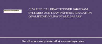 CLW Medical Practitioner 2018 Exam Syllabus And Exam Pattern, Education Qualification, Pay scale, Salary