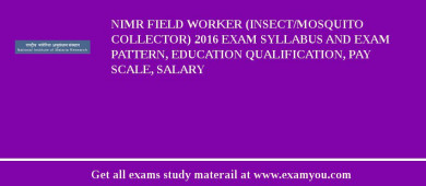 NIMR Field Worker (Insect/Mosquito Collector) 2018 Exam Syllabus And Exam Pattern, Education Qualification, Pay scale, Salary