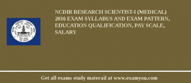 NCDIR Research Scientist-I (Medical) 2018 Exam Syllabus And Exam Pattern, Education Qualification, Pay scale, Salary