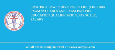 LRSITBRD Lower Division Clerk (LDC) 2018 Exam Syllabus And Exam Pattern, Education Qualification, Pay scale, Salary