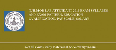 NJILMOD Lab Attendant 2018 Exam Syllabus And Exam Pattern, Education Qualification, Pay scale, Salary