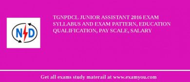 TGNPDCL Junior Assistant 2018 Exam Syllabus And Exam Pattern, Education Qualification, Pay scale, Salary