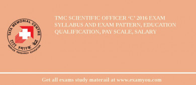 TMC Scientific Officer ‘C’ 2018 Exam Syllabus And Exam Pattern, Education Qualification, Pay scale, Salary