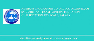 NIMHANS Programme Co-ordinator 2018 Exam Syllabus And Exam Pattern, Education Qualification, Pay scale, Salary