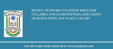 MANUU Network Engineer 2018 Exam Syllabus And Exam Pattern, Education Qualification, Pay scale, Salary
