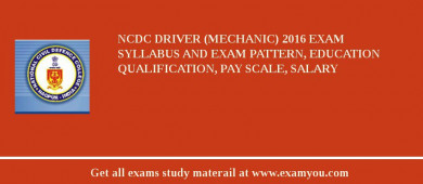 NCDC Driver (Mechanic) 2018 Exam Syllabus And Exam Pattern, Education Qualification, Pay scale, Salary