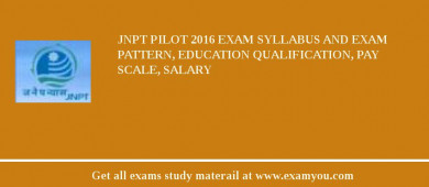JNPT Pilot 2018 Exam Syllabus And Exam Pattern, Education Qualification, Pay scale, Salary