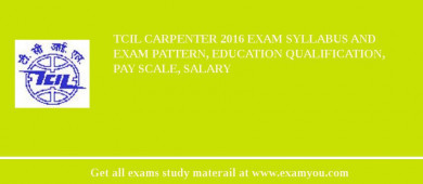 TCIL Carpenter 2018 Exam Syllabus And Exam Pattern, Education Qualification, Pay scale, Salary