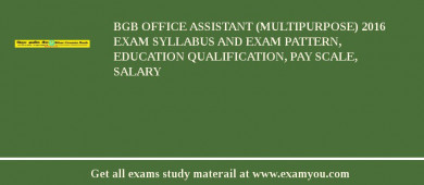 BGB Office Assistant (Multipurpose) 2018 Exam Syllabus And Exam Pattern, Education Qualification, Pay scale, Salary