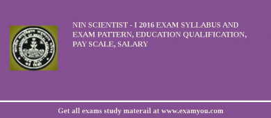 NIN Scientist - I 2018 Exam Syllabus And Exam Pattern, Education Qualification, Pay scale, Salary