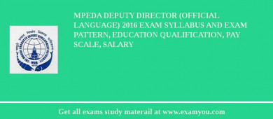 MPEDA Deputy Director (Official Language) 2018 Exam Syllabus And Exam Pattern, Education Qualification, Pay scale, Salary