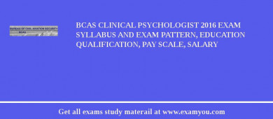 BCAS Clinical Psychologist 2018 Exam Syllabus And Exam Pattern, Education Qualification, Pay scale, Salary