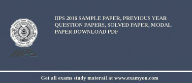 IIPS 2018 Sample Paper, Previous Year Question Papers, Solved Paper, Modal Paper Download PDF