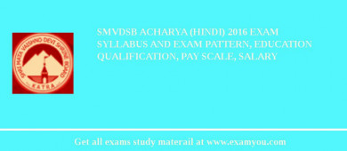 SMVDSB Acharya (Hindi) 2018 Exam Syllabus And Exam Pattern, Education Qualification, Pay scale, Salary