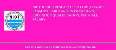 NIOT Junior Research Fellow (JRF) 2018 Exam Syllabus And Exam Pattern, Education Qualification, Pay scale, Salary