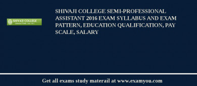 Shivaji College Semi-Professional Assistant 2018 Exam Syllabus And Exam Pattern, Education Qualification, Pay scale, Salary