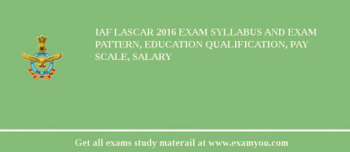 IAF Lascar 2018 Exam Syllabus And Exam Pattern, Education Qualification, Pay scale, Salary