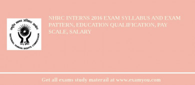 NHRC Interns 2018 Exam Syllabus And Exam Pattern, Education Qualification, Pay scale, Salary