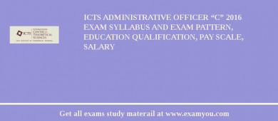 ICTS Administrative Officer “C” 2018 Exam Syllabus And Exam Pattern, Education Qualification, Pay scale, Salary