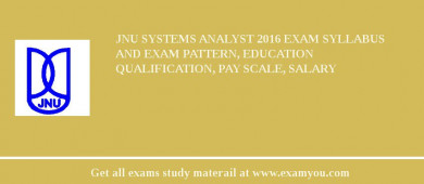 JNU Systems Analyst 2018 Exam Syllabus And Exam Pattern, Education Qualification, Pay scale, Salary