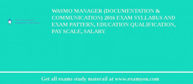 WASMO Manager (Documentation & Communication) 2018 Exam Syllabus And Exam Pattern, Education Qualification, Pay scale, Salary