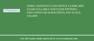 DTIDC Assistant Cum Office Clerk 2018 Exam Syllabus And Exam Pattern, Education Qualification, Pay scale, Salary