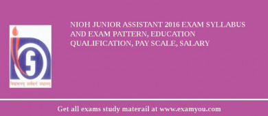 NIOH Junior Assistant 2018 Exam Syllabus And Exam Pattern, Education Qualification, Pay scale, Salary