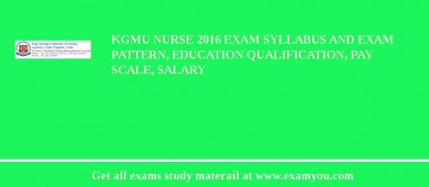 KGMU Nurse 2018 Exam Syllabus And Exam Pattern, Education Qualification, Pay scale, Salary