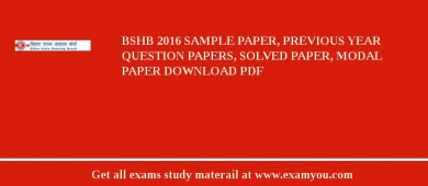 BSHB 2018 Sample Paper, Previous Year Question Papers, Solved Paper, Modal Paper Download PDF