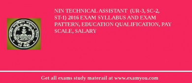 NIN Technical Assistant  (UR-3, SC-2, ST-1) 2018 Exam Syllabus And Exam Pattern, Education Qualification, Pay scale, Salary
