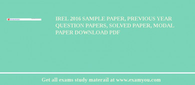 IREL 2018 Sample Paper, Previous Year Question Papers, Solved Paper, Modal Paper Download PDF