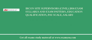 IRCON Site Supervisors (Civil) 2018 Exam Syllabus And Exam Pattern, Education Qualification, Pay scale, Salary