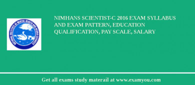 NIMHANS Scientist-C 2018 Exam Syllabus And Exam Pattern, Education Qualification, Pay scale, Salary
