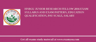 HNBGU Junior Research Fellow 2018 Exam Syllabus And Exam Pattern, Education Qualification, Pay scale, Salary