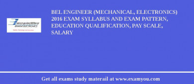 BEL Engineer (Mechanical, Electronics) 2018 Exam Syllabus And Exam Pattern, Education Qualification, Pay scale, Salary