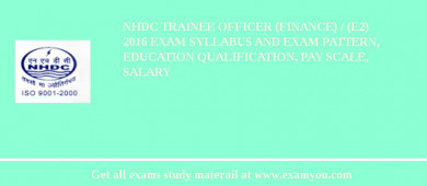NHDC Trainee Officer (Finance) / (E2) 2018 Exam Syllabus And Exam Pattern, Education Qualification, Pay scale, Salary