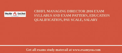 CBHFL Managing Director 2018 Exam Syllabus And Exam Pattern, Education Qualification, Pay scale, Salary