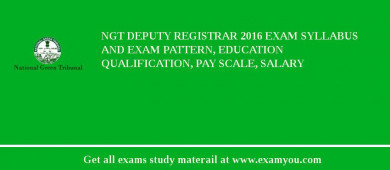 NGT Deputy Registrar 2018 Exam Syllabus And Exam Pattern, Education Qualification, Pay scale, Salary