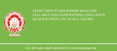 NERIST Deputy Registrar 2018 Exam Syllabus And Exam Pattern, Education Qualification, Pay scale, Salary