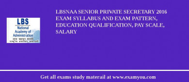 LBSNAA Senior Private Secretary 2018 Exam Syllabus And Exam Pattern, Education Qualification, Pay scale, Salary