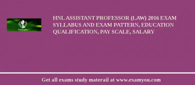 HNL Assistant Professor (Law) 2018 Exam Syllabus And Exam Pattern, Education Qualification, Pay scale, Salary