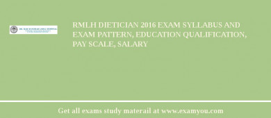 RMLH Dietician 2018 Exam Syllabus And Exam Pattern, Education Qualification, Pay scale, Salary