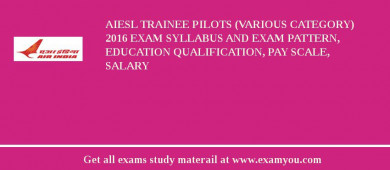 AIESL Trainee Pilots (Various Category) 2018 Exam Syllabus And Exam Pattern, Education Qualification, Pay scale, Salary
