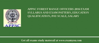 APPSC Forest Range Officers 2018 Exam Syllabus And Exam Pattern, Education Qualification, Pay scale, Salary