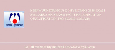 NIHFW Junior House Physicians 2018 Exam Syllabus And Exam Pattern, Education Qualification, Pay scale, Salary